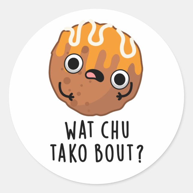 Adesivo O Que Chu Tako Sobre O Funny Takoyaki Pun (Frente)