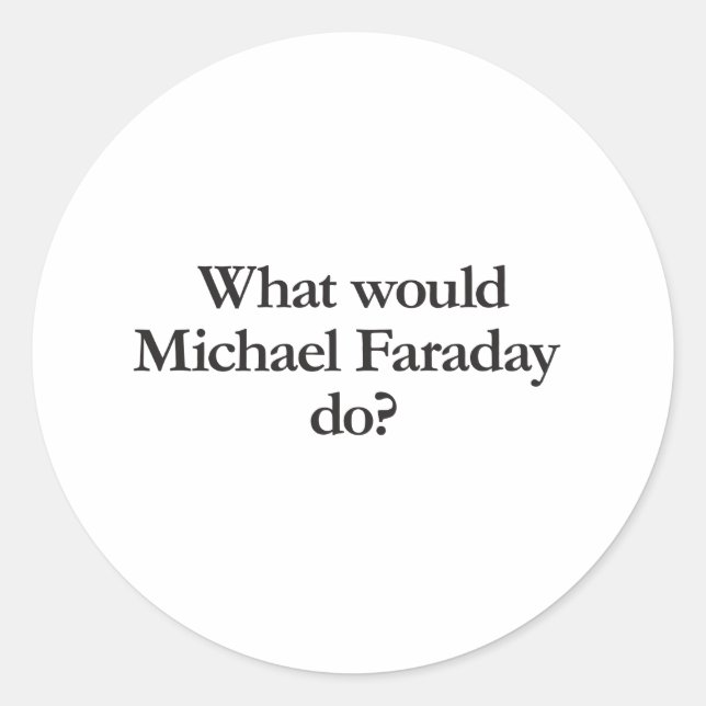 Adesivo o que michael faraday faria (Frente)