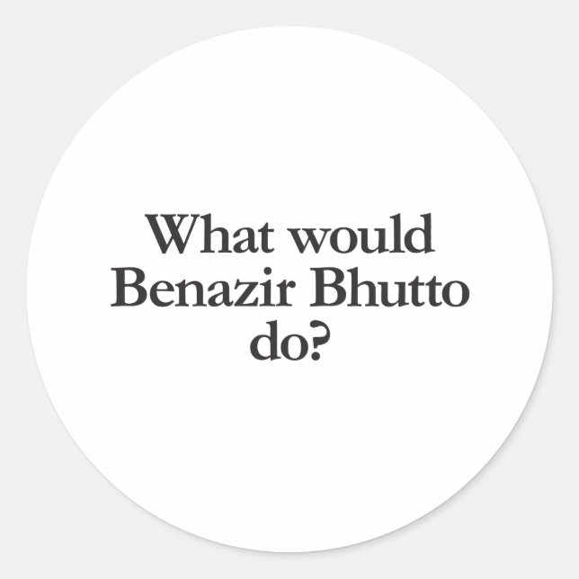 Adesivo o que o benazir bhutto faria (Frente)