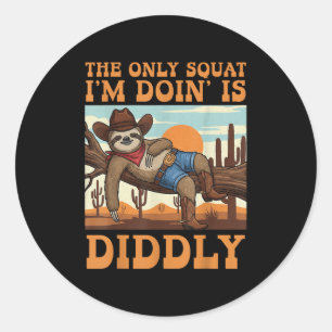 Adesivo O Único Agachamento Que Estou Fazendo É Diddly Slo