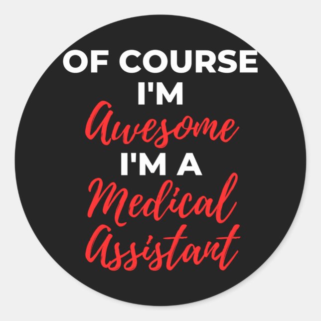 Adesivo Of Course I'm Awesome I'm A Medical Assistant (Frente)