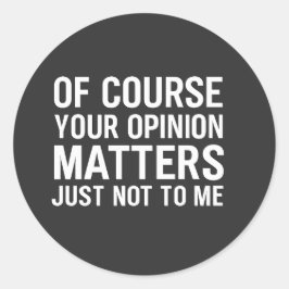 ADESIVO OF COURSE YOUR OPINION MTTERS JUST NOT TO ME 