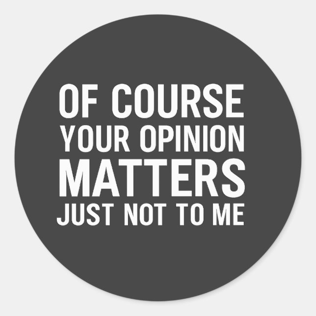 ADESIVO OF COURSE YOUR OPINION MTTERS JUST NOT TO ME  (Frente)