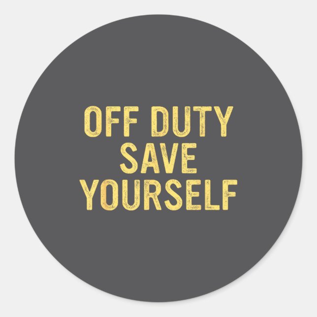Adesivo Off Duty Save Yourself Funny Humorous Quote  (Frente)