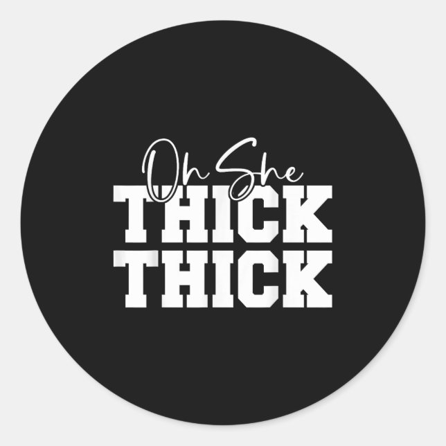 Adesivo Oh She Thick-thick Funny Girls Women  (Frente)