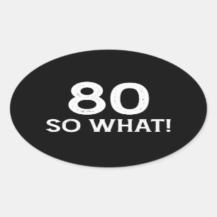 Adesivo Oval 80 Então? - Divertido Aniversário de 80 anos