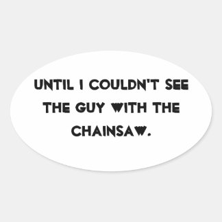 Adesivo Oval Até eu não conseguir ver a cara com a motosserra