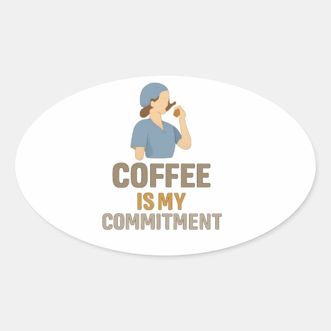 Adesivo Oval Café É Meu Compromisso – Enfermeira Engraçada Café (Frente)