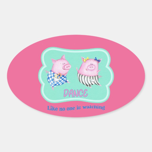 Adesivo Oval Dança Como se ninguém estivesse assistindo porcos  (Frente)