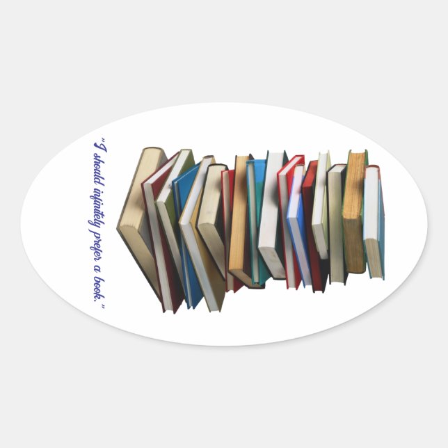 Adesivo Oval "Eu deveria infinitamente preferir um livro" (Frente)