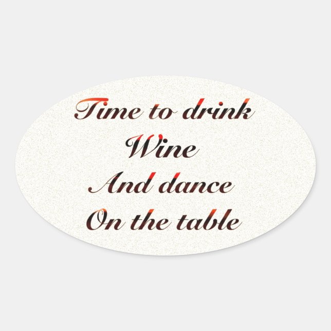 Adesivo Oval Hora de beber vinho e dançar na mesa. (Frente)