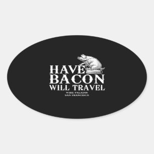Adesivo Oval Tenha Bacon Will Viagem