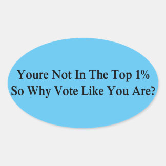 Adesivo Oval Você não está no top 1%, então por que votar como