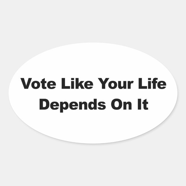 Adesivo Oval Votar Como Sua Vida Depende Disso (Frente)