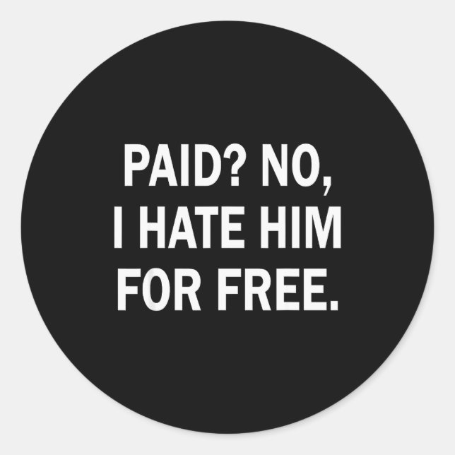Adesivo Paid No I Hate Him For - Funny Sarcasm  (Frente)