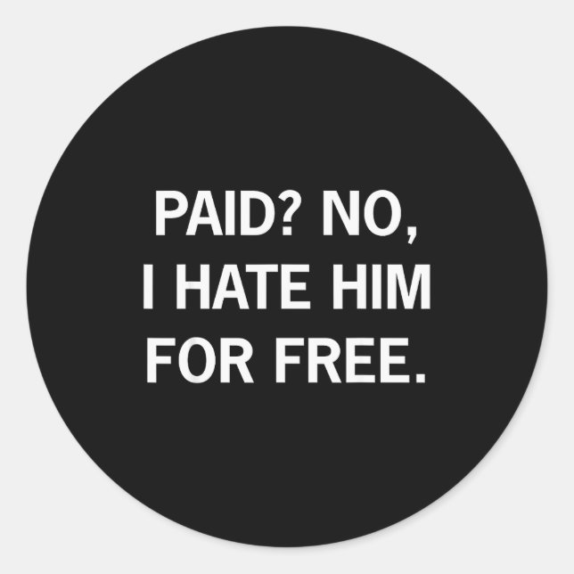 Adesivo Paid No I Hate Him For - Funny Sarcasm  (Frente)