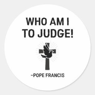 Adesivo Papa Francis Que Sou Eu Para Julgar