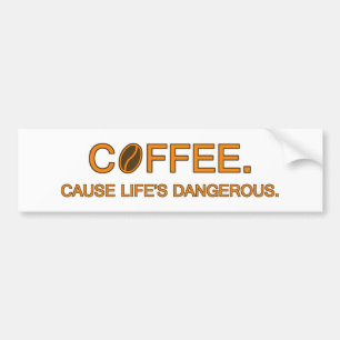 Adesivo Para Carro Café. Porque a vida é perigosa e divertida, cita