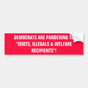 ADESIVO PARA CARRO DEMOCRATAS PANDERING AOS " IDIOTA, AOS ILLEGALS &