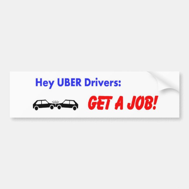 Adesivo Para Carro Hey motoristas de Uber! Obtenha um trabalho! (Frente)
