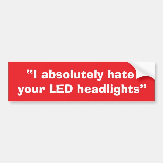 Adesivo Para Carro “I absolutely hate your LED headlights” sticker. (Frente)