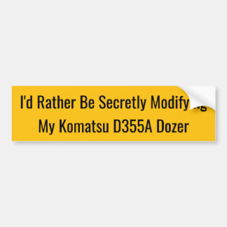 Adesivo Para Carro I'd Rather Be Secretly Modifying My Komatsu D355A
