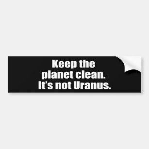Adesivo Para Carro Mantenha o planeta limpo. Não é Uranus.