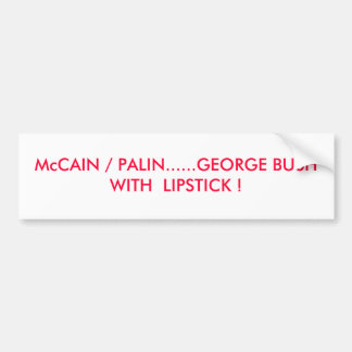 Adesivo Para Carro McCAIN/PALIN ...... GEORGE BUSH COM BATOM!