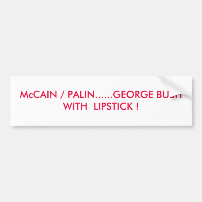 Adesivo Para Carro McCAIN/PALIN ...... GEORGE BUSH COM BATOM! (Frente)