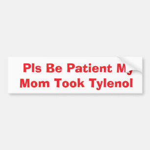 Adesivo Para Carro Por favor seja paciente minha mãe tomou Tylenol ad