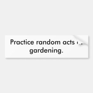 Adesivo Para Carro Pratique atos aleatórios de jardinagem.