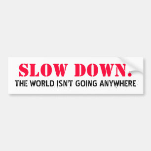 ADESIVO PARA CARRO SLOW DOWN! , O MUNDO NÃO ESTÁ INDO EM QUALQUER
