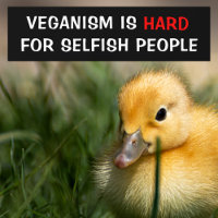 Veganismo é duro de pessoas egoístas, Vegan