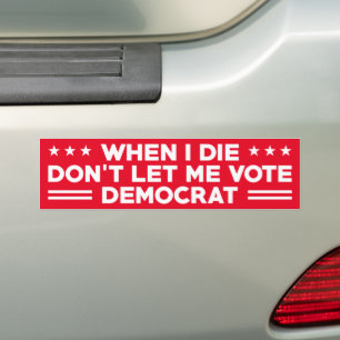 Adesivo Para Carro When I die don't let me vote democrat , anti Biden
