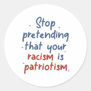 Adesivo Pare De Fingir Que O Seu Racismo É O Patriotismo L