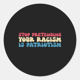 Adesivo Pare de Fingir que Seu Racismo é Vestuário Patriót