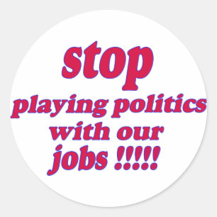 Adesivo Parem de fazer política com os nossos empregos!