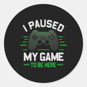 Adesivo Pausou Meu Jogo Para Estar Aqui Videos games Engra