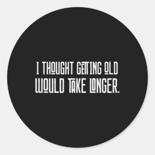 Adesivo Pensei Que Ficar Velho Levaria Mais Tempo