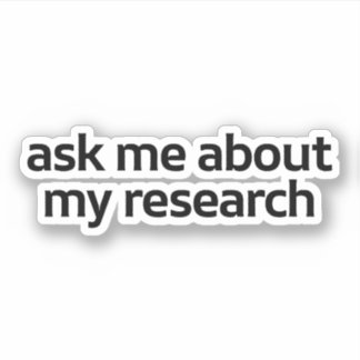 Adesivo Pergunte-Me Sobre A Minha Pesquisa