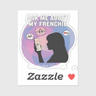 Adesivo Pergunte-me Sobre Minha Obsessão Pelo Frenchie Fun