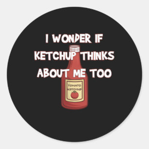 Adesivo Pergunto-Me Se O Ketchup Pensar Em Mim Também.