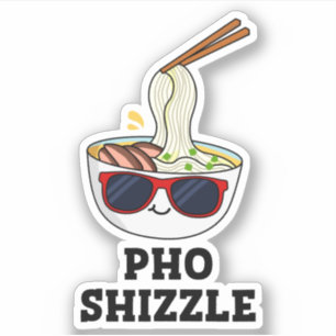Adesivo Pho Shizzle Funny Noodle Pun