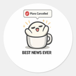 Adesivo Planos Cancelados Melhor Notícia de Todos - Fofo C