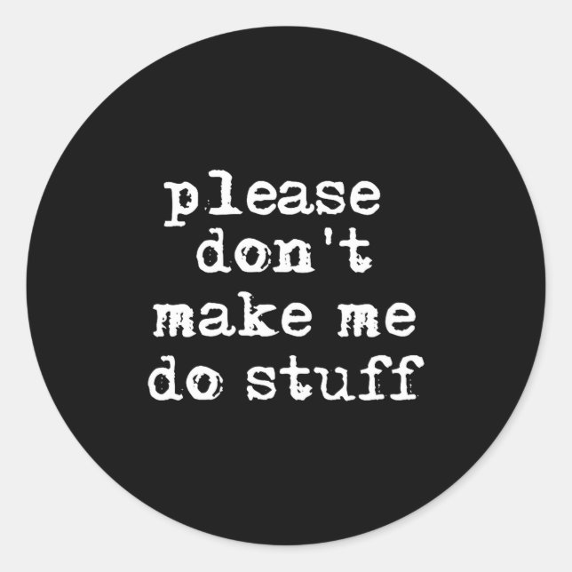 Adesivo Please Don't Make Me Do Stuff Shirt, Funny Teen  (Frente)
