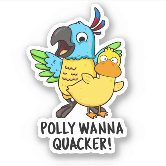 Adesivo Polly Wanna Quacker Funny Animal Pun (Frente)