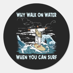 Adesivo Por Que Caminhar Na Água Quando Você Pode Surf Jes