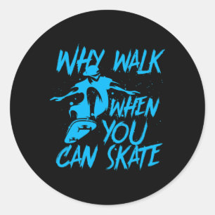 Adesivo Por que caminhar quando você pode patinar Patinado