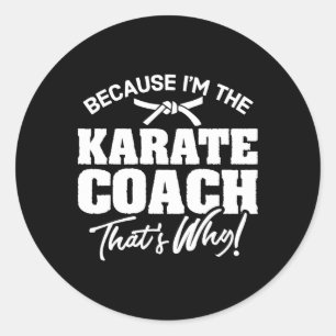 Adesivo Porque eu sou o treinador do Karate, é por isso qu
