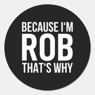 Adesivo Porque Eu Sou Rob Por Que Chamar Shirt Aniversário